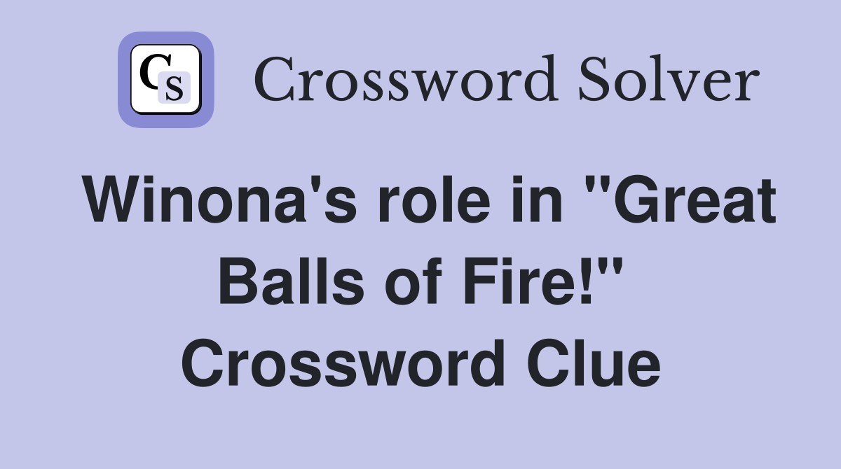 Winona's role in "Great Balls of Fire!" Crossword Clue Answers